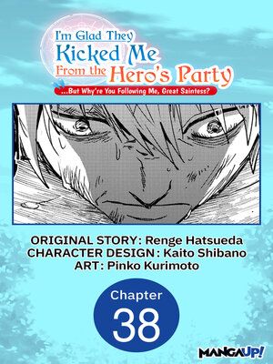 cover image of I'm Glad They Kicked Me From the Hero's Party... But Why're you following me, Great Saintess?, Chapter 38